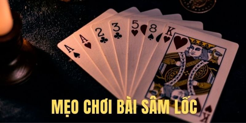 Mẹo chơi game Sâm Lốc hiệu quả